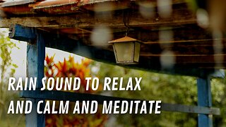 Rain Sound to Relax and Calm and Meditate