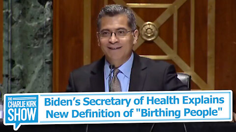 Biden’s Secretary of Health Explains New Definition of "Birthing People"