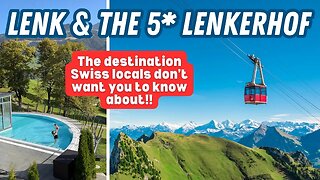 DISCOVERING LENK & THE LENKERHOF: is this Switzerland's best kept secret?! | The Stockhorn & MORE