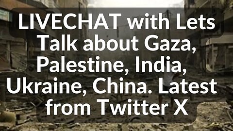 LIVE CHAT Latest news from twitter about Gaza, Ukraine, China, India stands with Israel