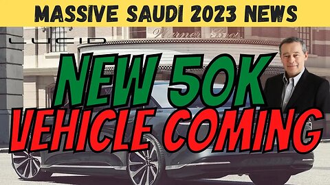 HUGE New $50K Vehicle Announced 🚀 BIGGER News About 2023 📈 MUST WATCH $LCID