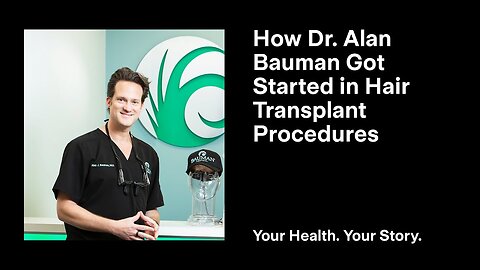 How Dr. Alan Bauman Got Started in Hair Transplant Procedures