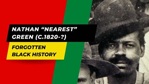 NATHAN “NEAREST” GREEN (C.1820-?) | Forgotten Black History