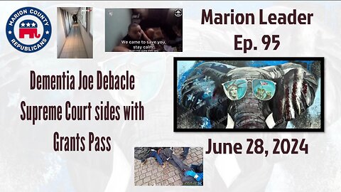 Marion Leader Ep 95 Dementia Joe Debacle, Supreme Court sides with Grants Pass