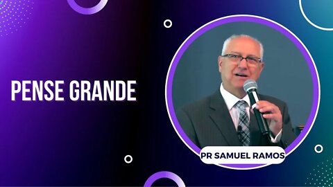 Pense Grande - Pastor Samuel Ramos