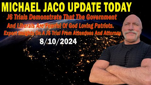 Michael Jaco Update: "J6 Trials Demonstrate That The Government And Liberals Are Fearful Of God..."