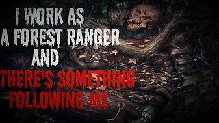 "I Work As A Forest Ranger And There's Something Following Me Home" #creepypasta
