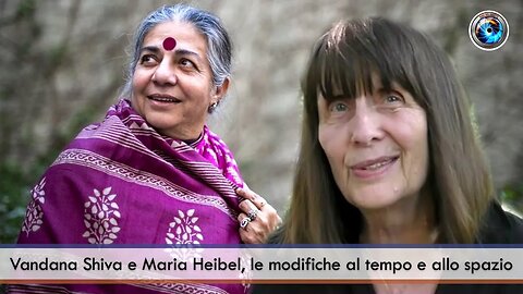 Vandana Shiva e Maria Heibel, le modifiche al tempo e allo spazio