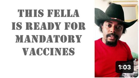 This Fella is READY for MANDATORY Vaccines