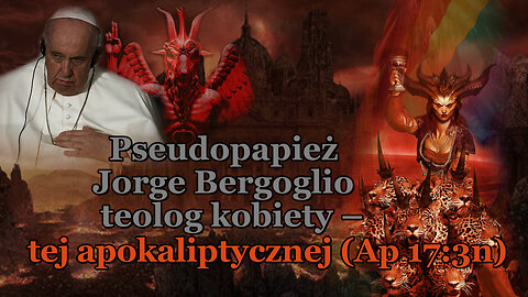 BKP: Pseudopapież Jorge Bergoglio teolog kobiety – tej apokaliptycznej (Ap 17:3n)