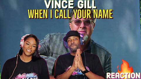 Vince Gill - “When I Call Your Name” Reaction | Asia and BJ