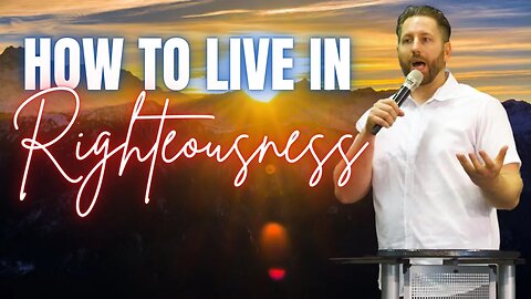 How to Live In Righteousness | What Does The Bible Say About Sin?