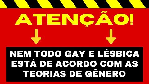 ATENÇÃO: NEM TODO GAY E LÉSBICA CONCORDA COM AS TEORIAS DE GÊNERO - E É NOSSO DIREITO NÃO CONCORDAR!