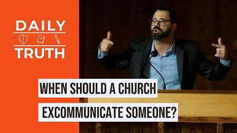 When Should A Church Excommunicate Someone?