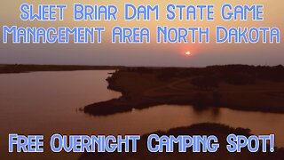 SWEET BRIAR DAM STATE GAME MANAGEMENT AREA NORTH DAKOTA \ Free Overnight Camping Spot!