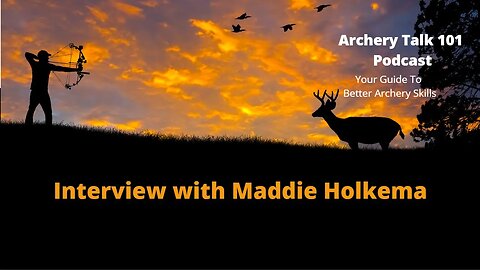 Interview with Maddie Holkema - Archery Talk 101 Podcast #56