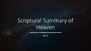 Where are we going after the Rapture - A Scriptural Summary of Heaven pt1