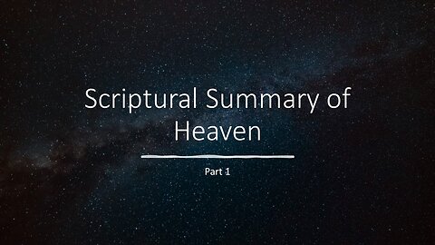 Where are we going after the Rapture - A Scriptural Summary of Heaven pt1