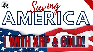 Saving America With XRP & Gold