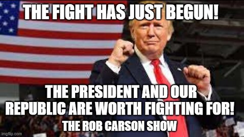 Rob Carson Show Nov 13, 2020: The Fight Continues! Don't Despair. Fight on!