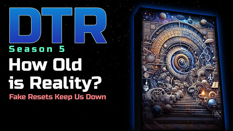 DTR Ep 453: How Old is Reality?