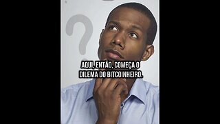 O grande DILEMA do BITCOINHEIRO - #shorts