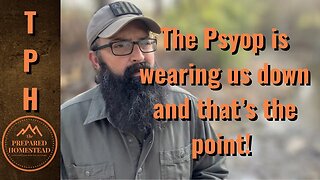 The Psyop is wearing us down and that’s the point!