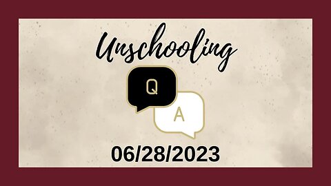 Unschooling Q&A with Angela (06/28/2023)