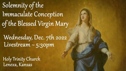 Solemnity of the Immaculate Conception of the Blessed Virgin Mary :: Wednesday, Dec 7th 2022 5:30pm