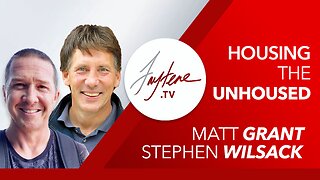 Housing The Unhoused with Stephen Wilsack and Matt Grant