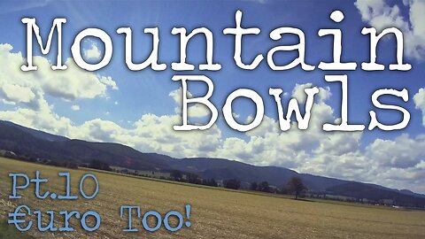 €uroToo Pt.10 'Mountain Bowls of Switzerland'