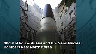 Show of Force: Russia and US Send Nuclear Bombers Near North Korea