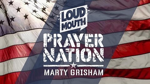 Prayer | Loudmouth PRAYER NATION - Session 8 - SPIRIT LED PRAYER - Marty Grisham of Loudmouth Prayer