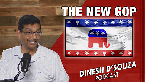 THE NEW GOP Dinesh D’Souza Podcast Ep877
