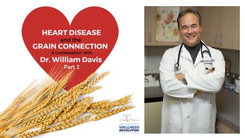 Heart Disease and the Grain Connection: A Conversation with Dr. William Davis - Part 2