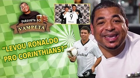 "Levou RONALDO pro Corinthians?" PERGUNTE AO VAMPETA #9