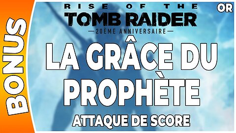 Rise of the Tomb Raider - Attaque de score en OR - LA GRÂCE DU PROPHÈTE [FR PS4]