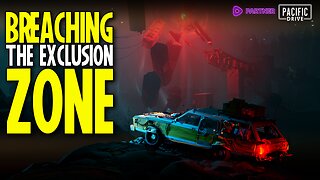 🔴LIVE - BREACHING the EXCLUSION ZONES | Pacific Drive
