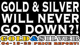 Gold & Silver Will Never Go Down?! 04/13/22 Gold & Silver Price Report