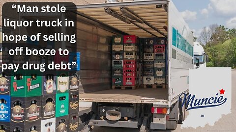 Man Steals Liquor Truck To Pay Drug Debt