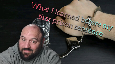 what I learned before my first prison sentence - what I learned wednesday