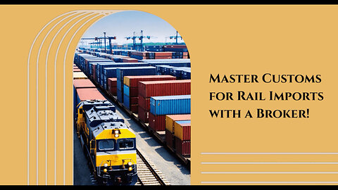 The Role of Customs Brokers in Making Rail Container Imports a Breeze