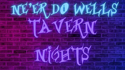 Ne’er Do Wells : Tavern Nights