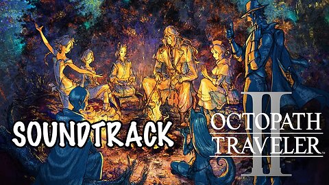 Octopath Traveller II Original Soundtrack w/Timestamps