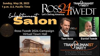 U.S. Transhumanist Party Tom Ross / Daniel Twedt 2024 Campaign Virtual Town Hall – May 28, 2023