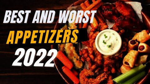 BEST and WOST APPETIZERS 2022