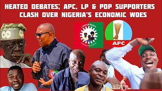 HEATED DEBATES; APC, LP & PDP SUPPORTERS clash Over Nigeria’s Economic Woes