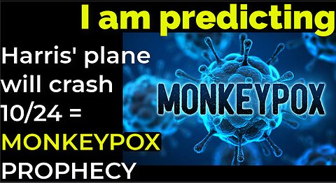 I am predicting: Harris' plane will crash on Oct 24 = MONKEYPOX PROPHECY