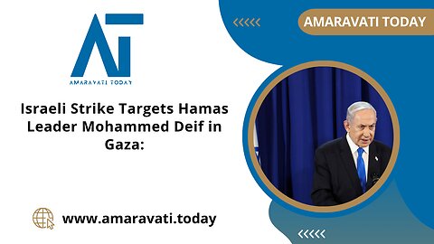 Israeli Strike Targets Hamas Leader Mohammed Deif in Gaza | Amaravati Today News