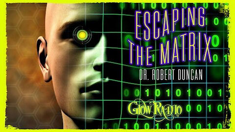 "ESCAPING THE MATRIX: An Evening With Dr. Robert Duncan"